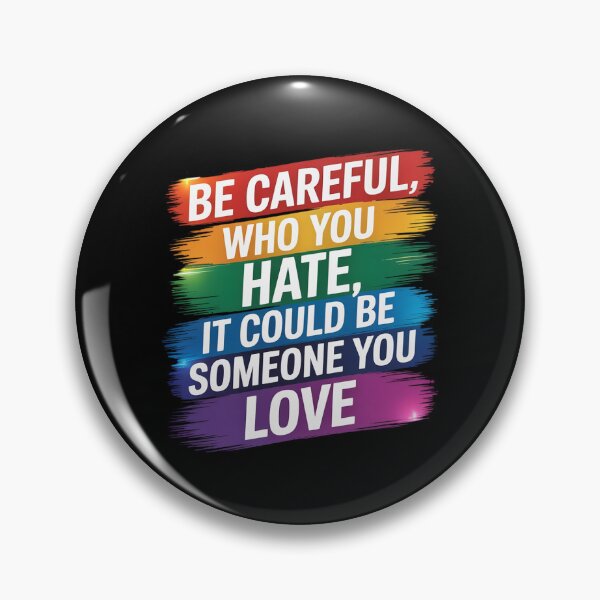 Item preview, Be Careful Who You Hate It Could Be Someone You Love  designed and sold by RoyTill0Art.