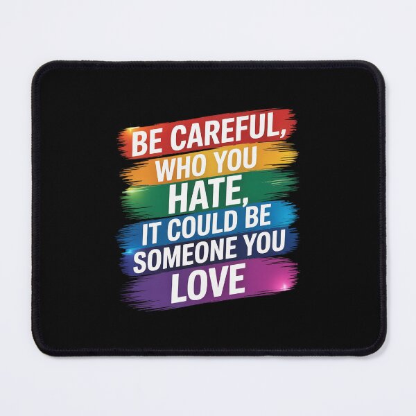 Item preview, Be Careful Who You Hate It Could Be Someone You Love designed and sold by RoyTill0Art.