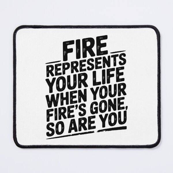 Item preview, Fire Represents Your Life Quote designed and sold by graphic-genie.