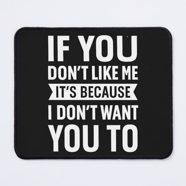 Item preview, If You Don't Like Me, It's Because I Don't Want You designed and sold by hemagamo.