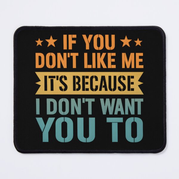 Item preview, If You Don't Like Me, It's Because I Don't Want You designed and sold by hemagamo.