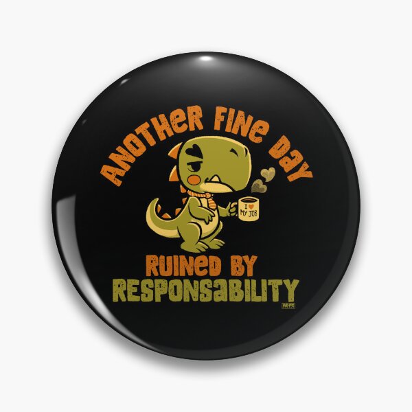Item preview, Another Fine Day Ruined By Responsibility Dino designed and sold by World Domination For Cats ®.