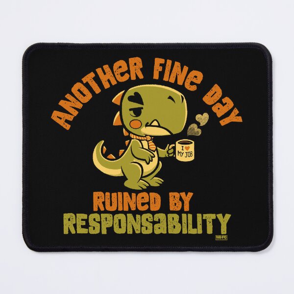 Item preview, Another Fine Day Ruined By Responsibility Dino designed and sold by World Domination For Cats ®.