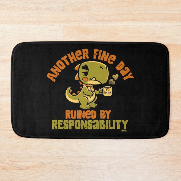 Item preview, Another Fine Day Ruined By Responsibility Dino designed and sold by World Domination For Cats ®.