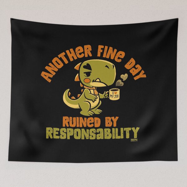 Item preview, Another Fine Day Ruined By Responsibility Dino designed and sold by World Domination For Cats ®.