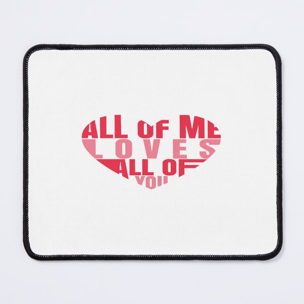 Item preview,  Valentine All of me Loves all of You designed and sold by Murryns.