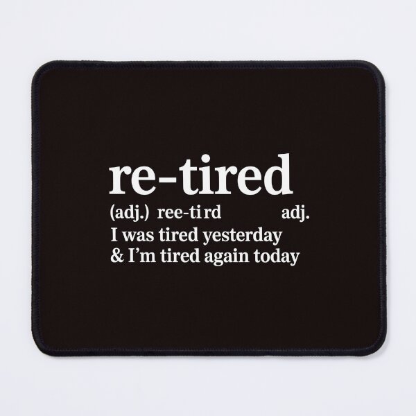 Item preview, Re-Tired I Was Tired Yesterday – Funny Dictionary Retirement Joke designed and sold by Redgiant87x.