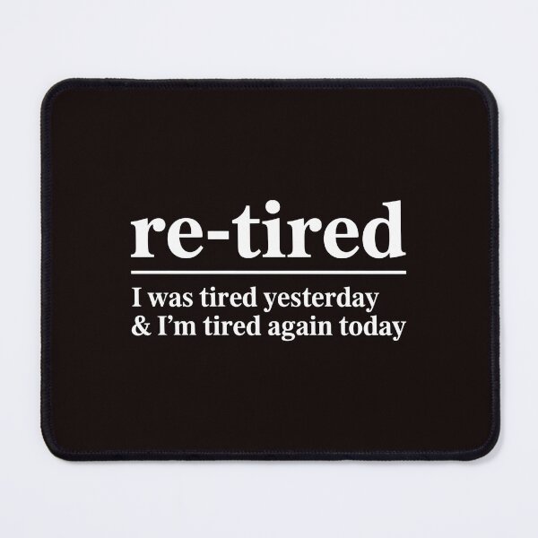 Item preview, Re-Tired I Was Tired Yesterday – Comedy Dictionary Retirement Art designed and sold by Redgiant87x.