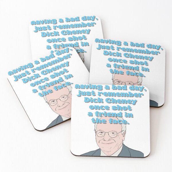 Item preview, If you are having a bad day, just remember Dick Cheney once shot a friend in the face. designed and sold by FritzLabs.