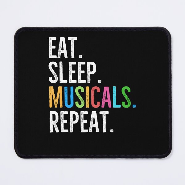 Item preview, Eat. Sleep. Musicals. Repeat. designed and sold by Frank Ring.