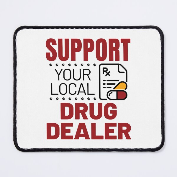 Item preview, Pharmacist Funny Support Your Local Drug Dealer designed and sold by jaygo.