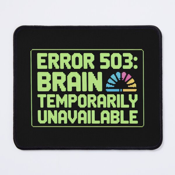 Item preview, Error 503 Brain Temporarily Unavailable Pixel Design designed and sold by SplashTastic.