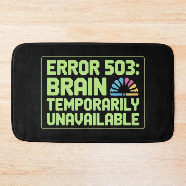 Item preview, Error 503 Brain Temporarily Unavailable Pixel Design designed and sold by SplashTastic.