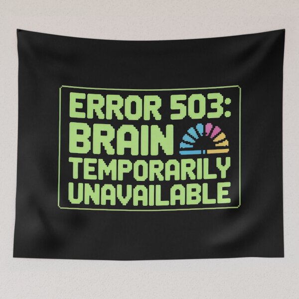 Item preview, Error 503 Brain Temporarily Unavailable Pixel Design designed and sold by SplashTastic.