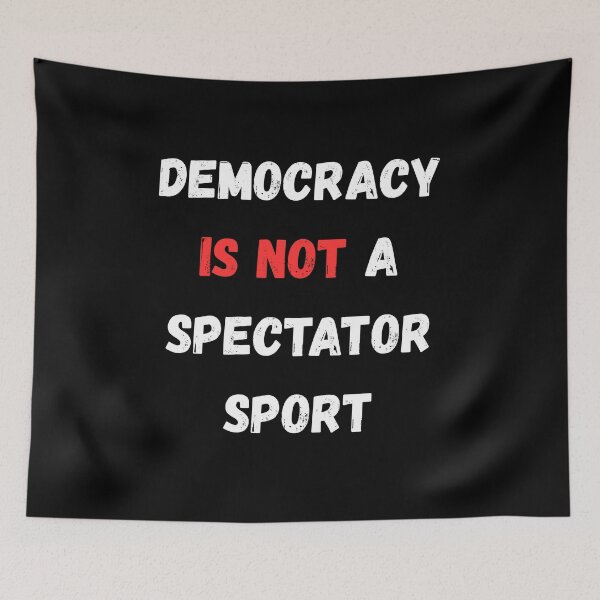 Item preview, Democracy Is not A Spectator Sport designed and sold by WonderMix.