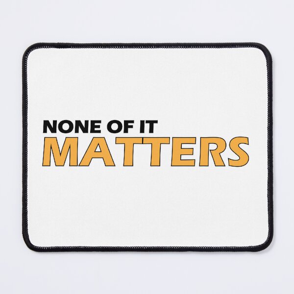 Item preview, None of it matters designed and sold by Positive Mindzet!.