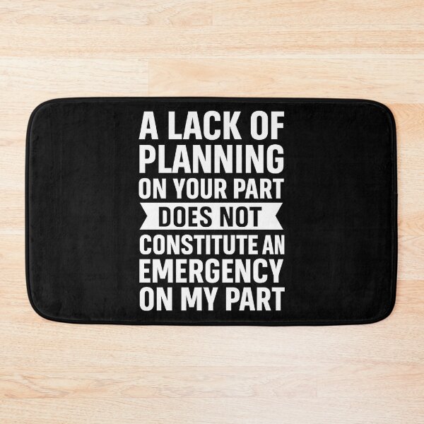 Item preview, A Lack Of Planning On Your Part Does Not Constitute designed and sold by hemagamo.