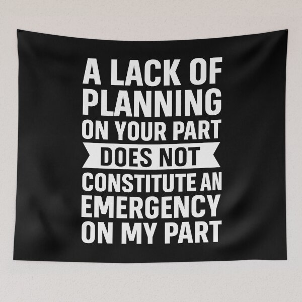 Item preview, A Lack Of Planning On Your Part Does Not Constitute designed and sold by hemagamo.