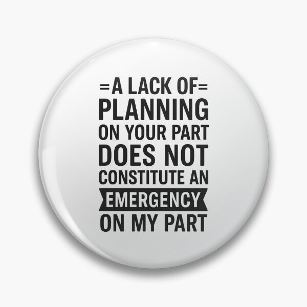 Item preview, A Lack Of Planning On Your Part Does Not Constitute designed and sold by hemagamo.