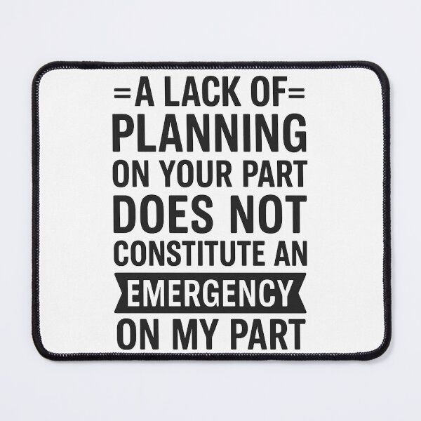 Item preview, A Lack Of Planning On Your Part Does Not Constitute designed and sold by hemagamo.