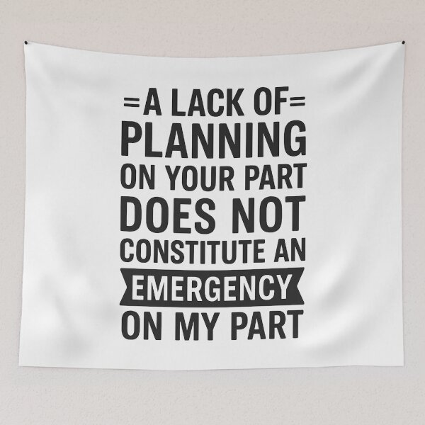 Item preview, A Lack Of Planning On Your Part Does Not Constitute designed and sold by hemagamo.