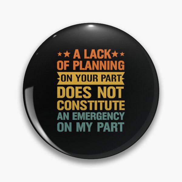 Item preview, A Lack Of Planning On Your Part Does Not Constitute designed and sold by hemagamo.