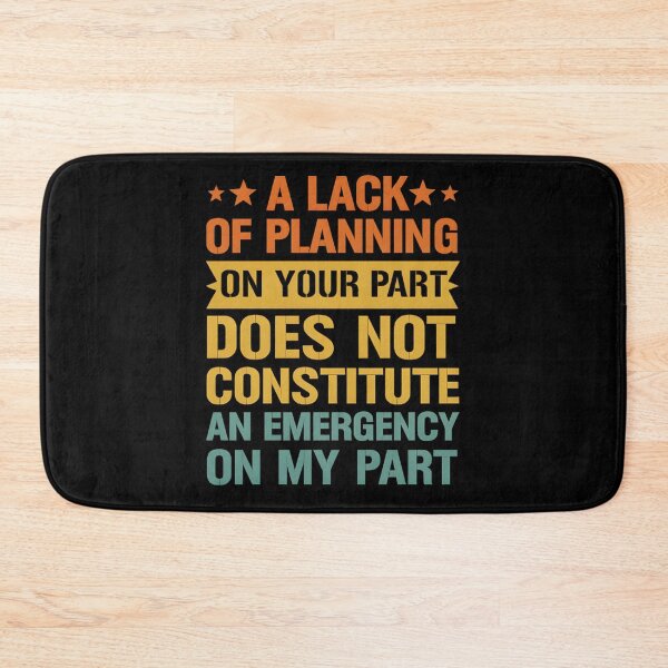 Item preview, A Lack Of Planning On Your Part Does Not Constitute designed and sold by hemagamo.
