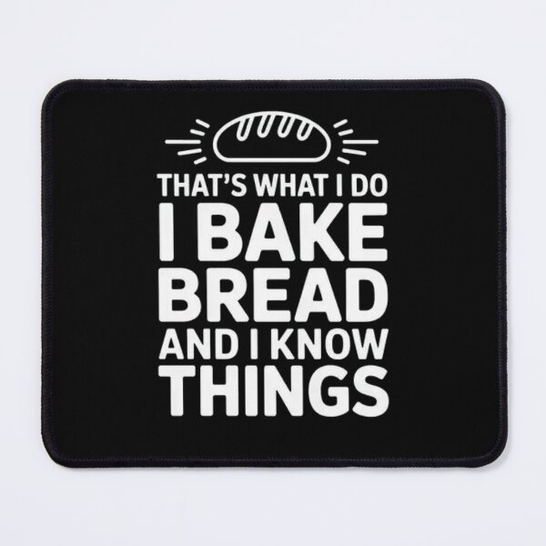 Item preview, That’s What I Do I Bake Bread And I Know Things designed and sold by Mateusz Majcherek.