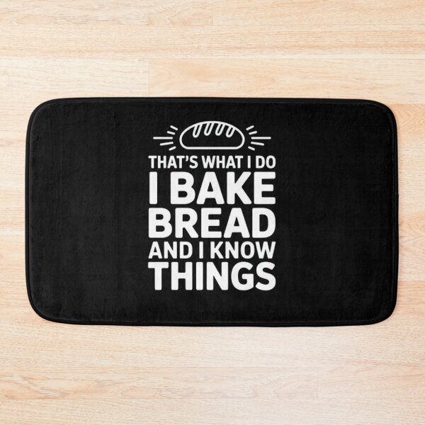 Item preview, That’s What I Do I Bake Bread And I Know Things designed and sold by Mateusz Majcherek.