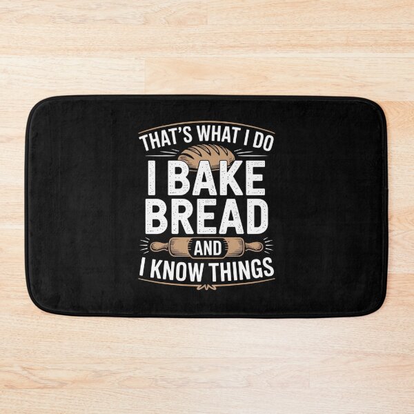 Item preview, That’s What I Do I Bake Bread And I Know Things designed and sold by Mateusz Majcherek.