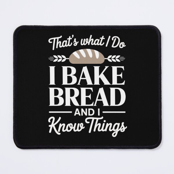 Item preview, That’s What I Do I Bake Bread And I Know Things designed and sold by Mateusz Majcherek.