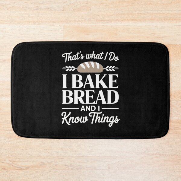Item preview, That’s What I Do I Bake Bread And I Know Things designed and sold by Mateusz Majcherek.