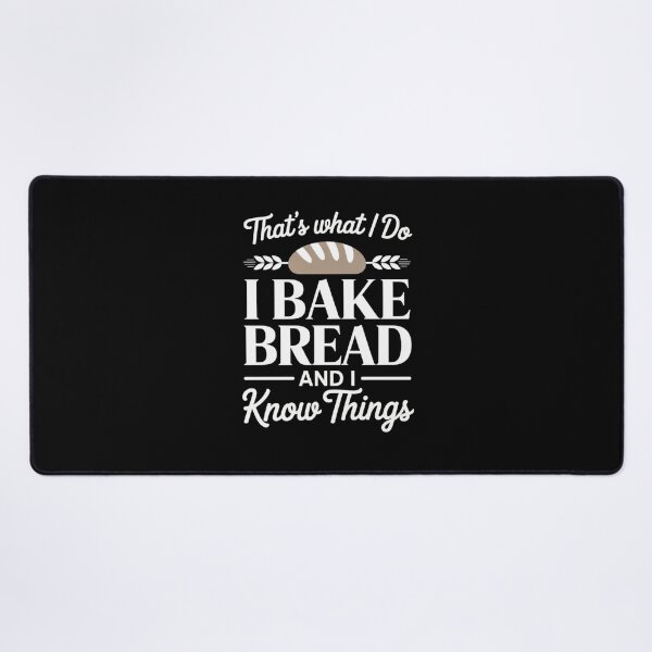 Item preview, That’s What I Do I Bake Bread And I Know Things designed and sold by Mateusz Majcherek.