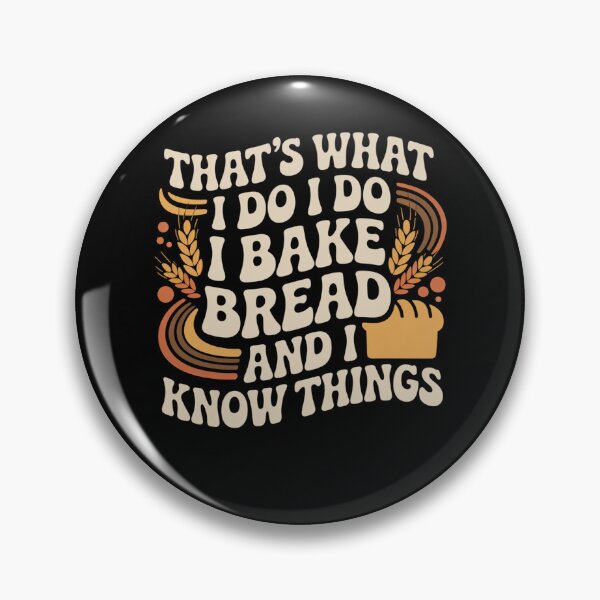Item preview, That’s What I Do I Bake Bread And I Know Things designed and sold by Mateusz Majcherek.
