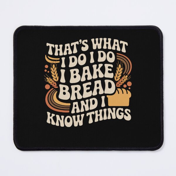Item preview, That’s What I Do I Bake Bread And I Know Things designed and sold by Mateusz Majcherek.