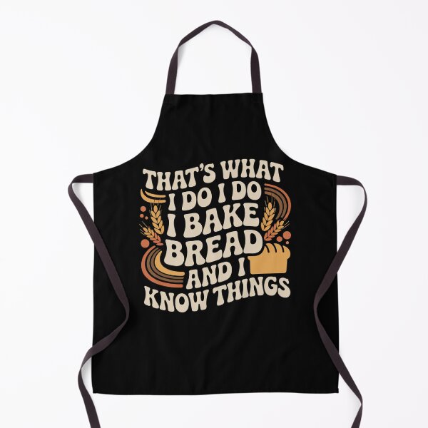Item preview, That’s What I Do I Bake Bread And I Know Things designed and sold by Mateusz Majcherek.