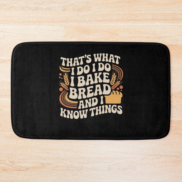 Item preview, That’s What I Do I Bake Bread And I Know Things designed and sold by Mateusz Majcherek.