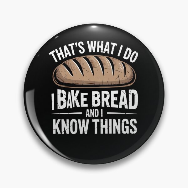 Item preview, That’s What I Do I Bake Bread And I Know Things designed and sold by Mateusz Majcherek.