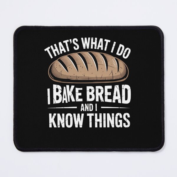 Item preview, That’s What I Do I Bake Bread And I Know Things designed and sold by Mateusz Majcherek.