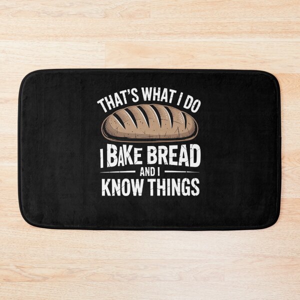 Item preview, That’s What I Do I Bake Bread And I Know Things designed and sold by Mateusz Majcherek.