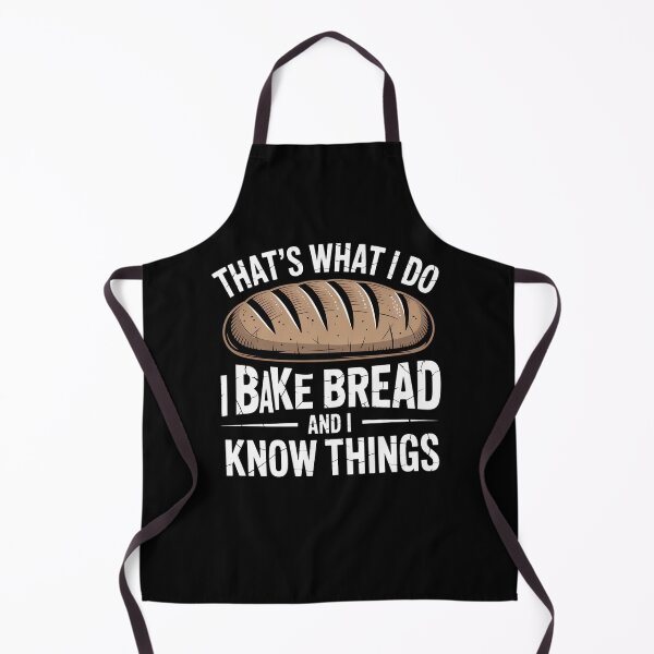 Item preview, That’s What I Do I Bake Bread And I Know Things designed and sold by Mateusz Majcherek.
