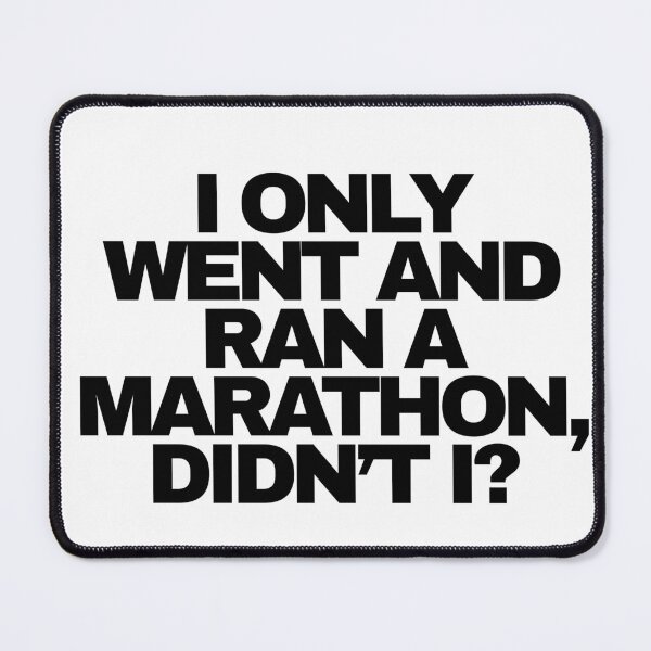 Item preview, I only went and ran a marathon, didn’t I? designed and sold by NineSevenFour.