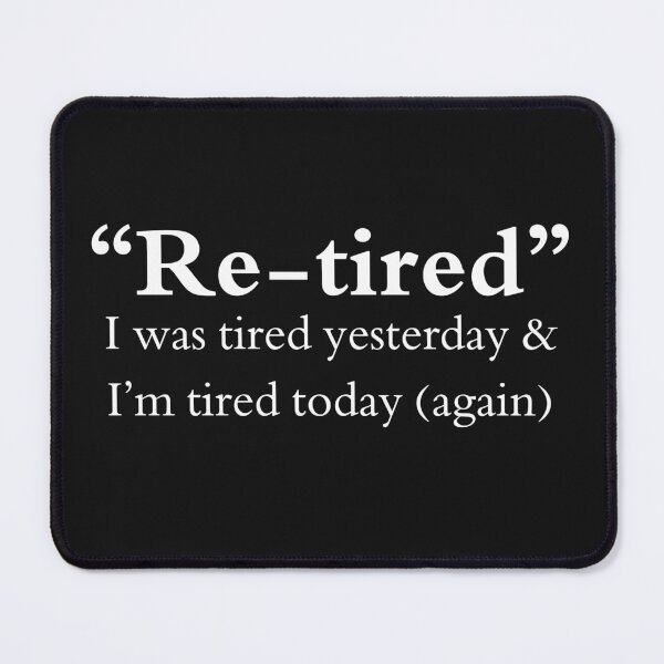 Item preview, Re-Tired I Was Tired Yesterday  designed and sold by DesignbyOla.