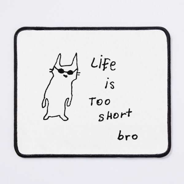 Item preview, Cool Cat Life Is Too Short Bro designed and sold by Oniyasha.