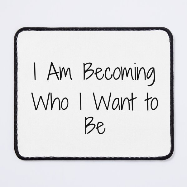Item preview, I Am Becoming Who I Want to Be designed and sold by Ninjacatoff.