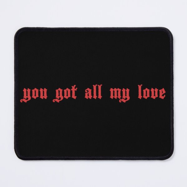 Item preview, Gothic Love Quote You Got All My Love designed and sold by Oniyasha.