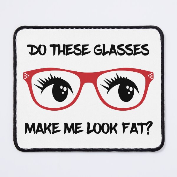 Item preview, Do These Glasses Make Me Look Fat designed and sold by Rili22.