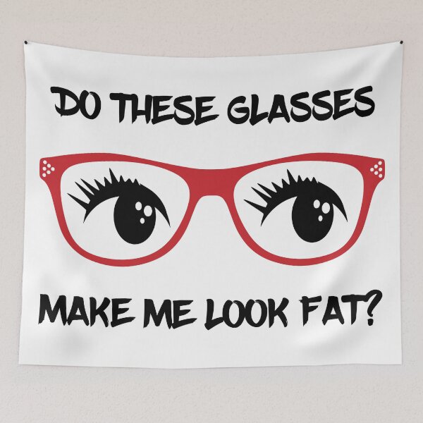 Item preview, Do These Glasses Make Me Look Fat designed and sold by Rili22.