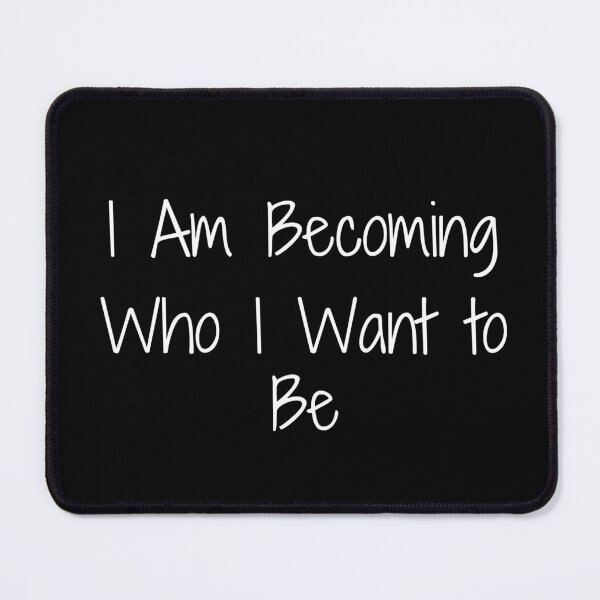 Item preview, I Am Becoming Who I Want to Be designed and sold by Ninjacatoff.