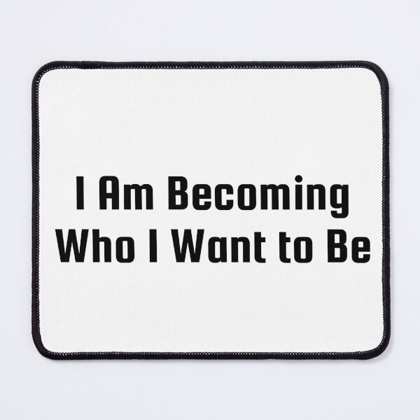 Item preview, I Am Becoming Who I Want to Be designed and sold by Ninjacatoff.